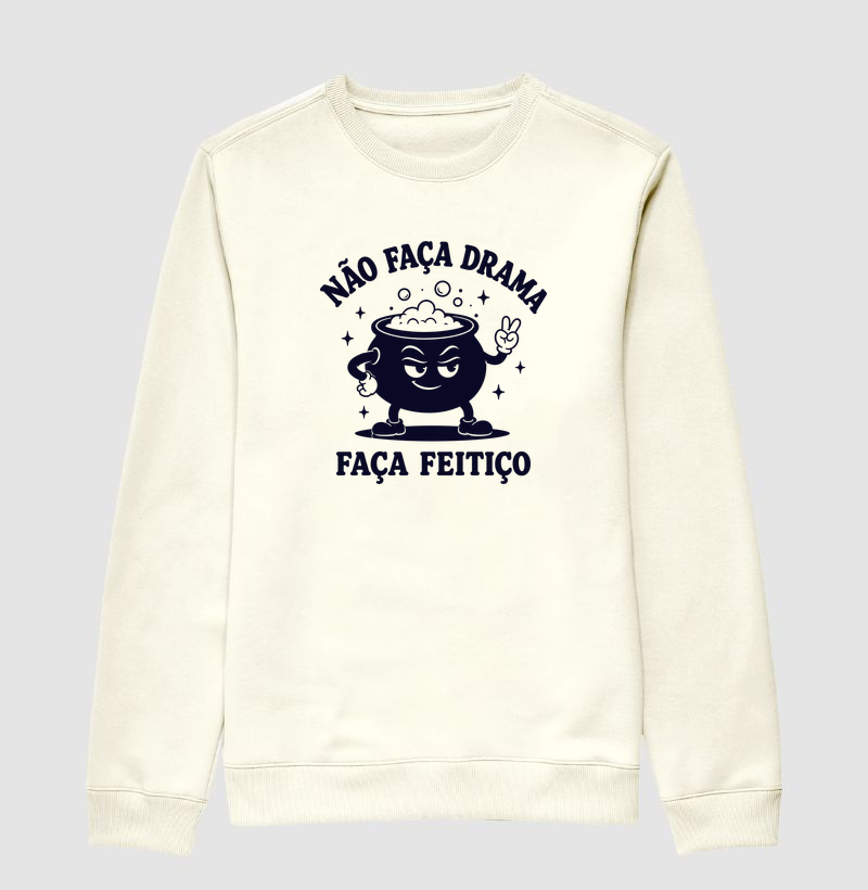 NÃO FAÇA DRAMA, FAÇA FEITIÇO - Suéter Moletom