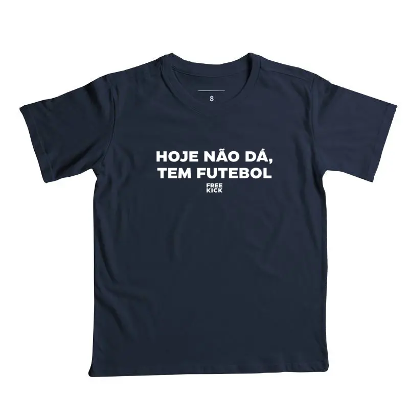 CAMISETA INFANTIL FREE KICK HOJE NÃO DÁ, TEM FUTEBOL