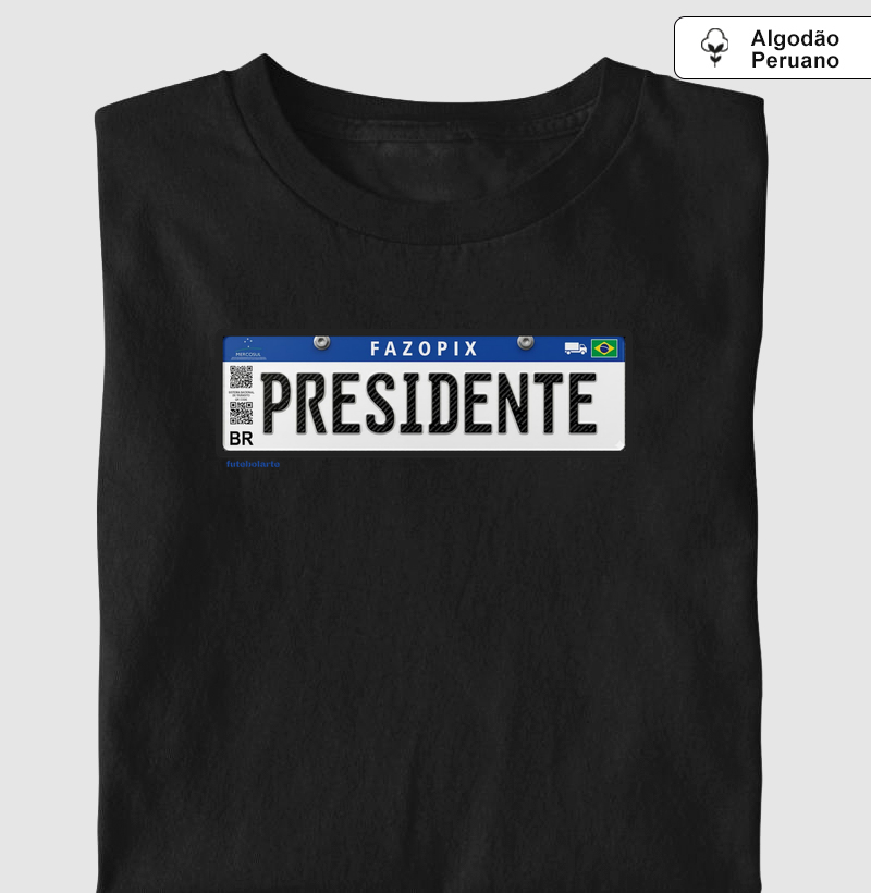 FAZ O PIX PRESIDENTE PLACA - Camiseta Algodão Peruano