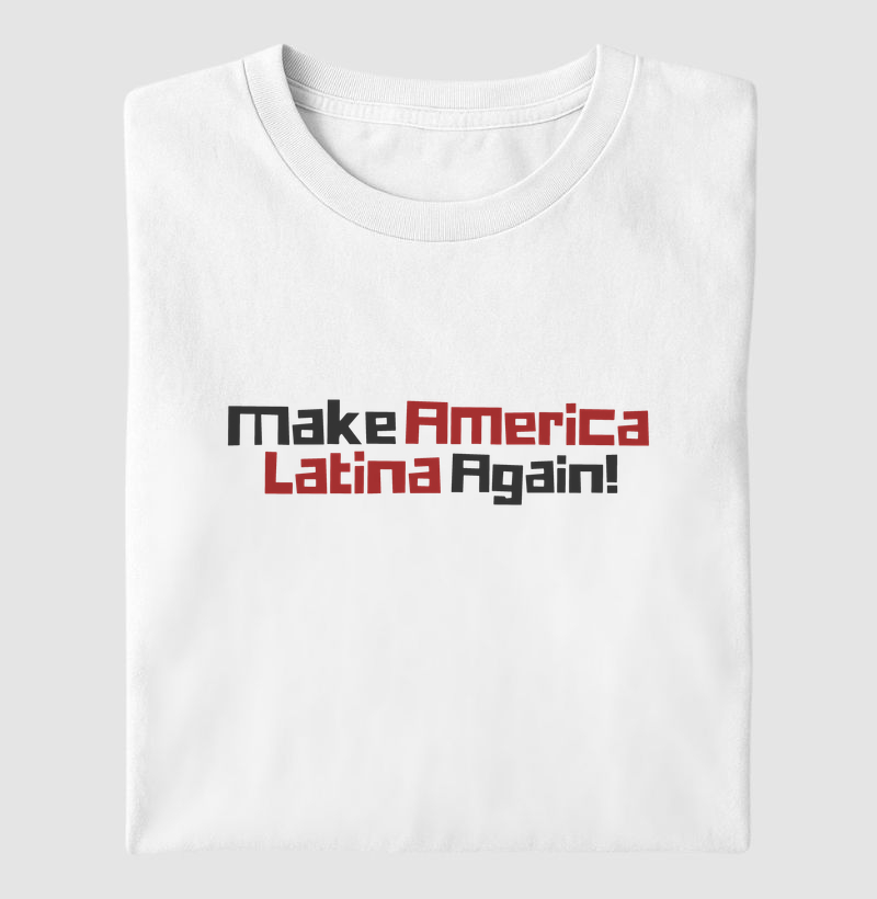 MAKE AMERICA LATINA AGAIN!