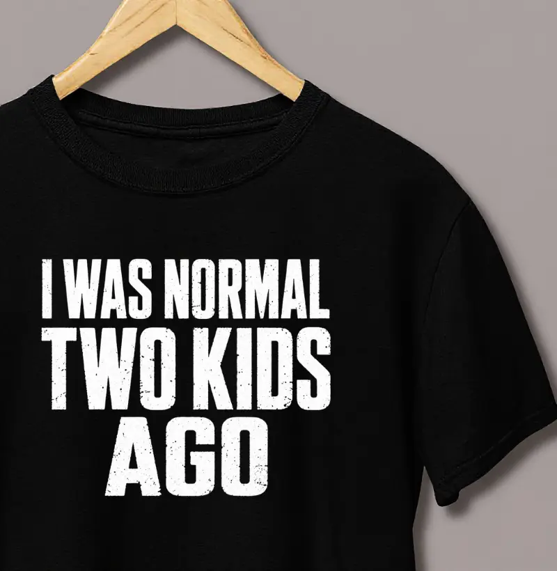 I Was Normal Two Kids Ago