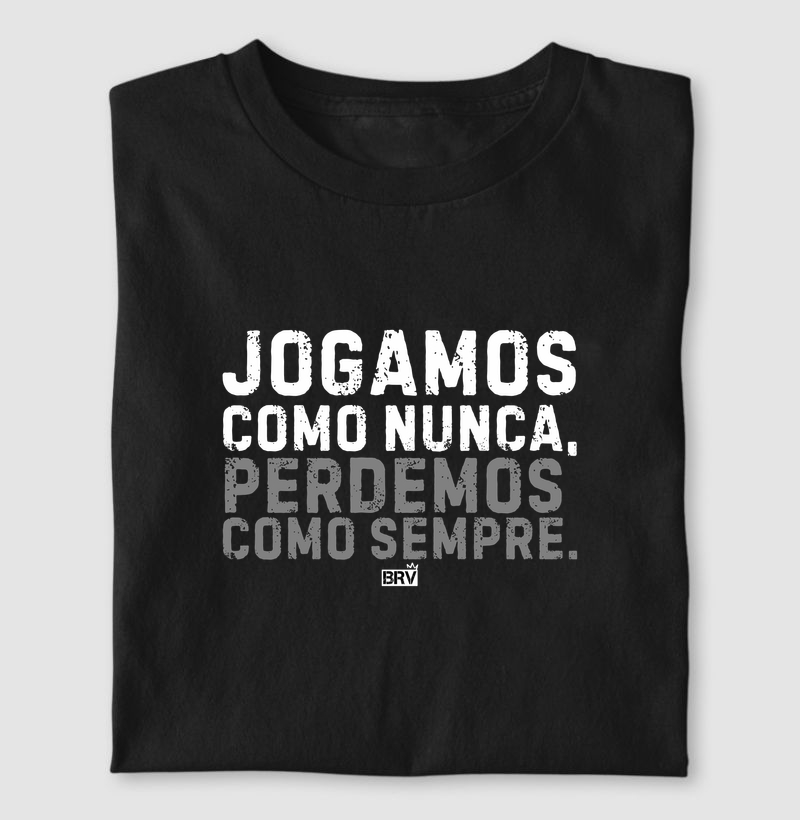 Jogamos como nunca, perdemos como sempre