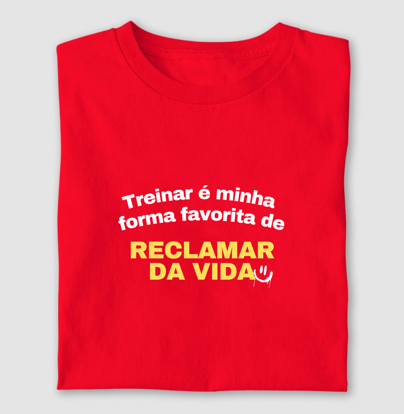 Camiseta Reclamar da Vida