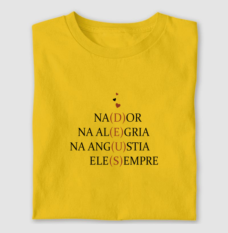 Camiseta Na Dor, Na Alegria, Na Angustia, ELE sempre. 