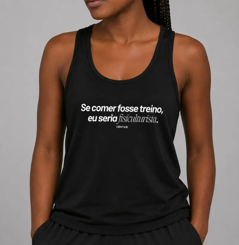 Regata unissex - Se comer fosse treino, eu seria fisiculturista