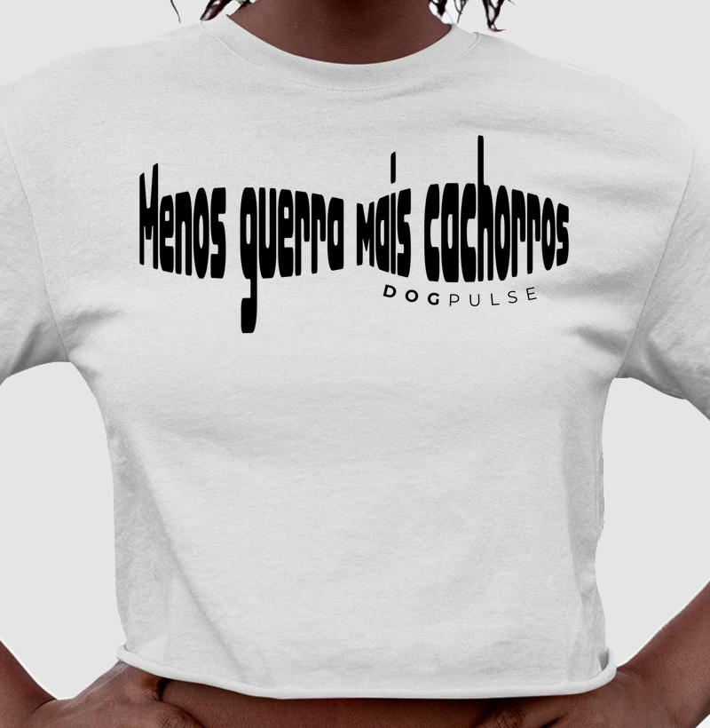 Cropped Menos Guerra Mais cachorros Dog Pulse