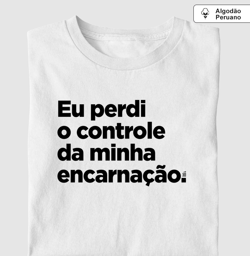 Perdi o controle da minha encarnação