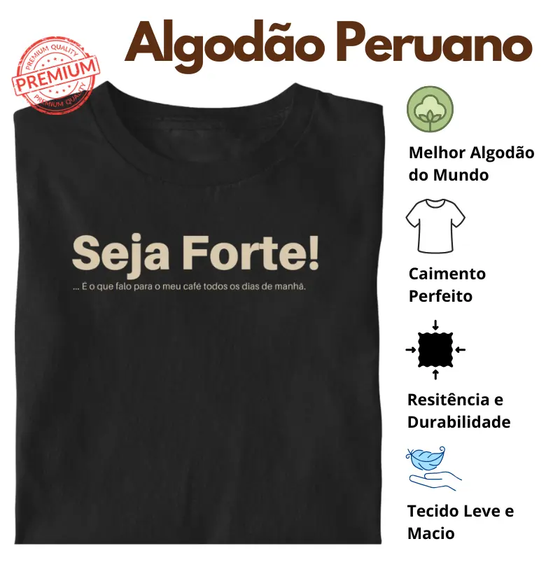 Camiseta Seja Forte! #2 Algodão Peruano