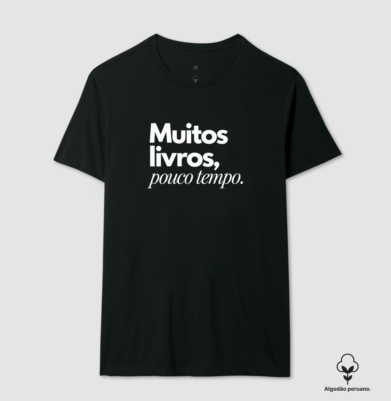 Muitos Livros, Pouco Tempo - Camiseta Algodão Peruano