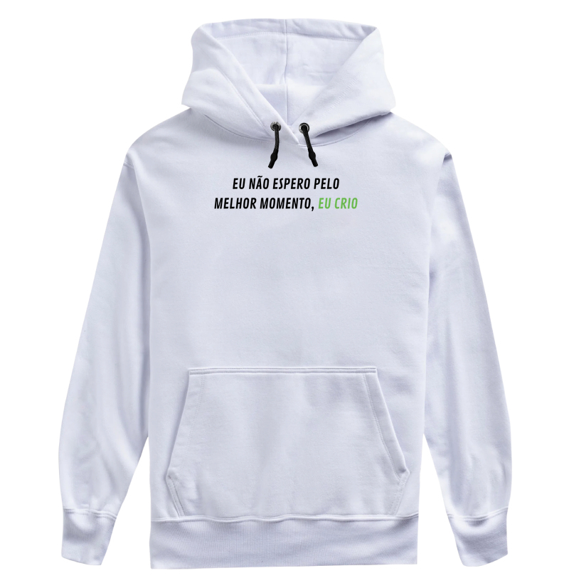 EU NÃO ESPERO PELO MELHOR MOMENTO, EU CRIO