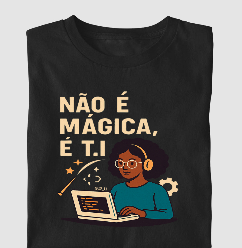 “Não é mágica, é T.I II” T.I