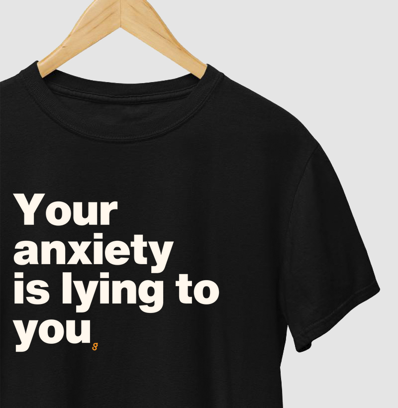 Your anxiety is lying