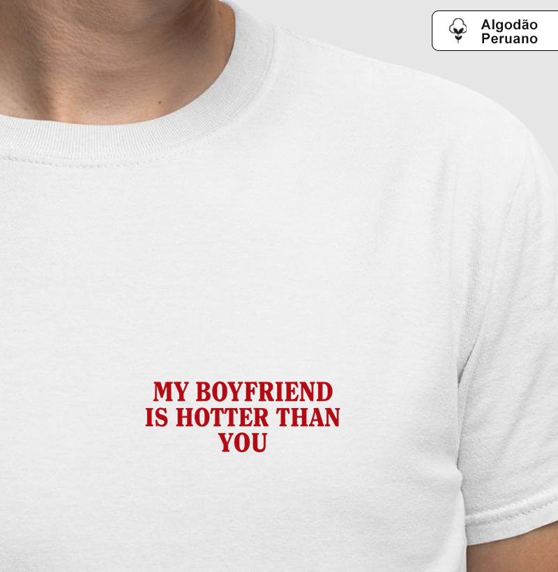 my boyfriend is hotter than you - ALGODÃO PERUANO