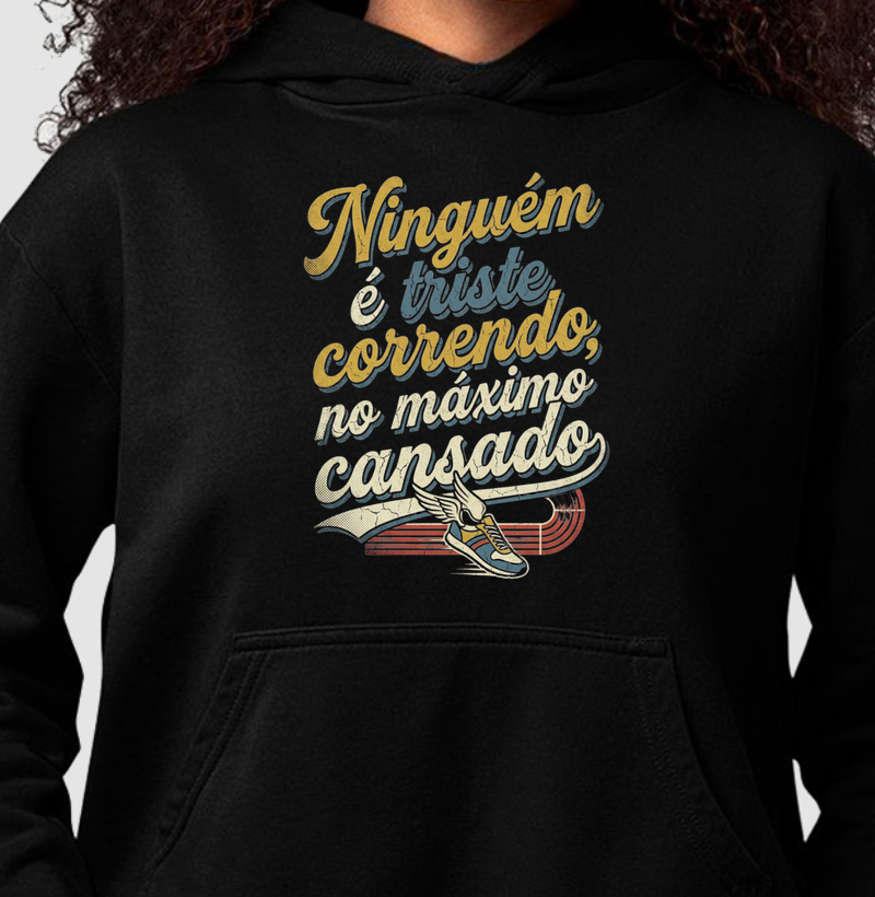 Moletom "Ninguém é triste correndo"