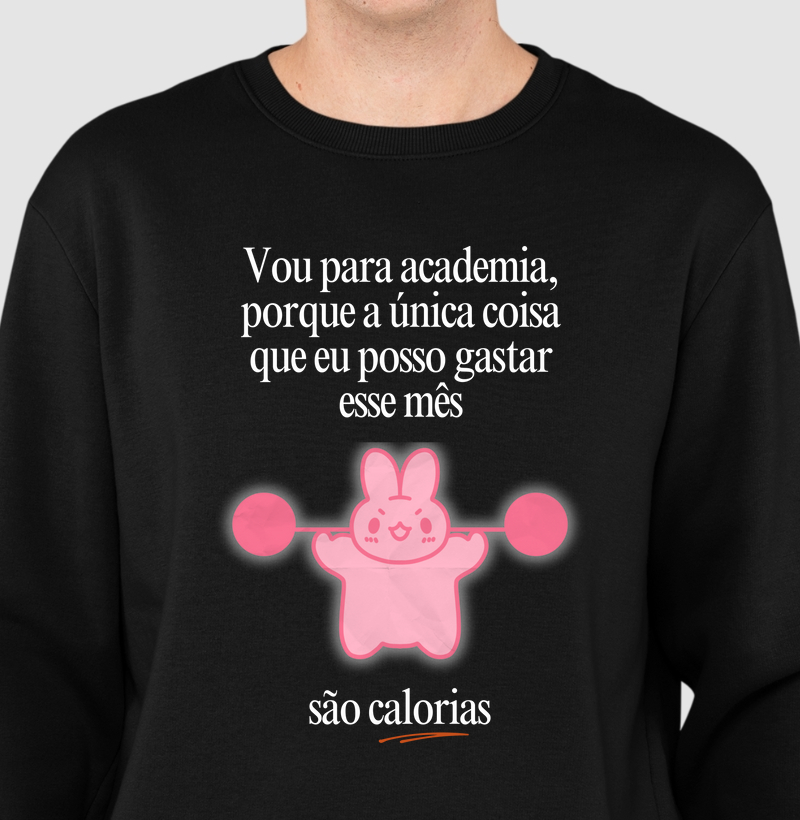 Vou na academia, porque a única coisa que eu posso gastar esse mês, são calorias