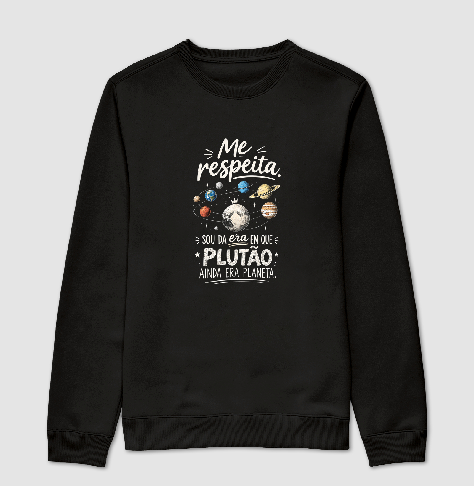 Me respeita que sou da era em que plutão era planeta - Suéter Moletom