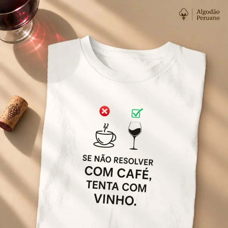 Camiseta Se não resolver com Café, tenta com Vinho