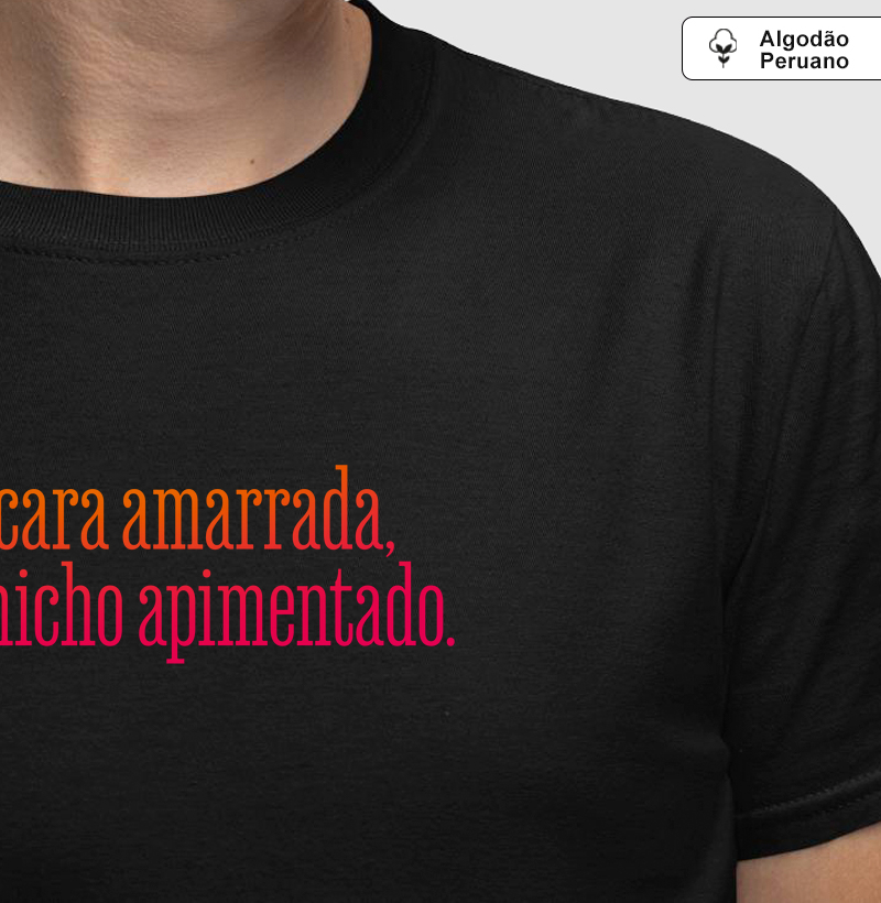 Camiseta Algodão Peruano Axé - Menos cara amarrada, Mais cochicho apimentado.