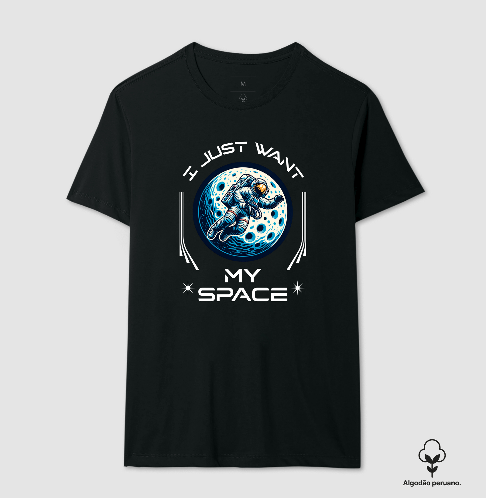 I Just Want My Space - Camiseta Algodão Peruano