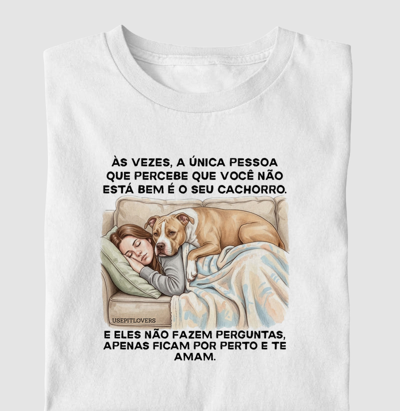AS VEZES A ÚNICA PESSOA QUE PERCEBE QUE VOCÊ NÃO ESTÁ BEM É O SEU CACHORRO.