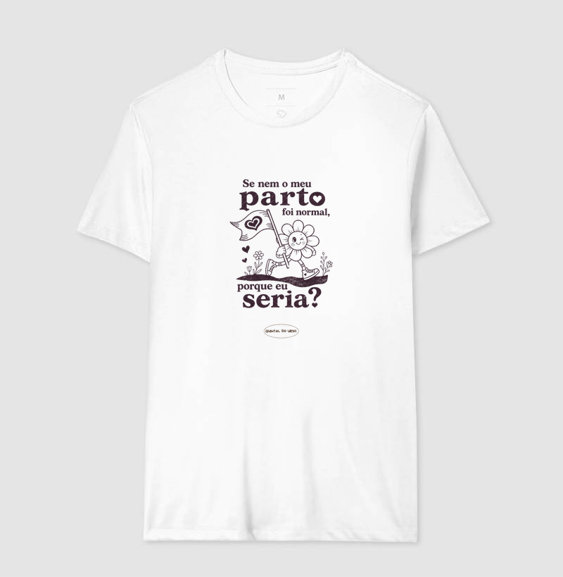 Camiseta Se nem o meu parto foi normal, porque eu seria?