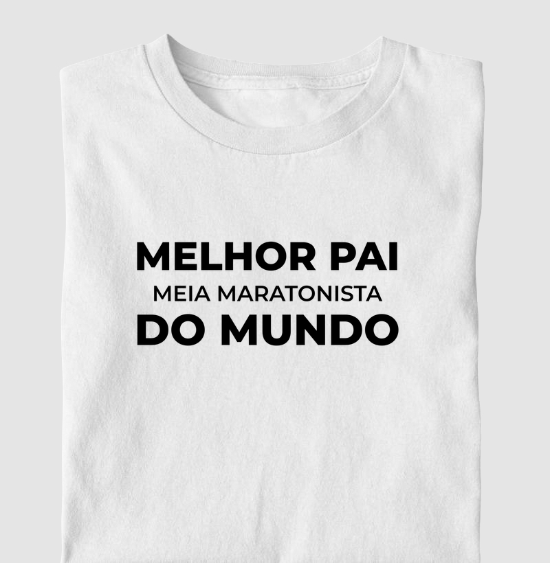 Camiseta Meia Maratona - O Melhor Pai Meia Maratonista Do Mundo