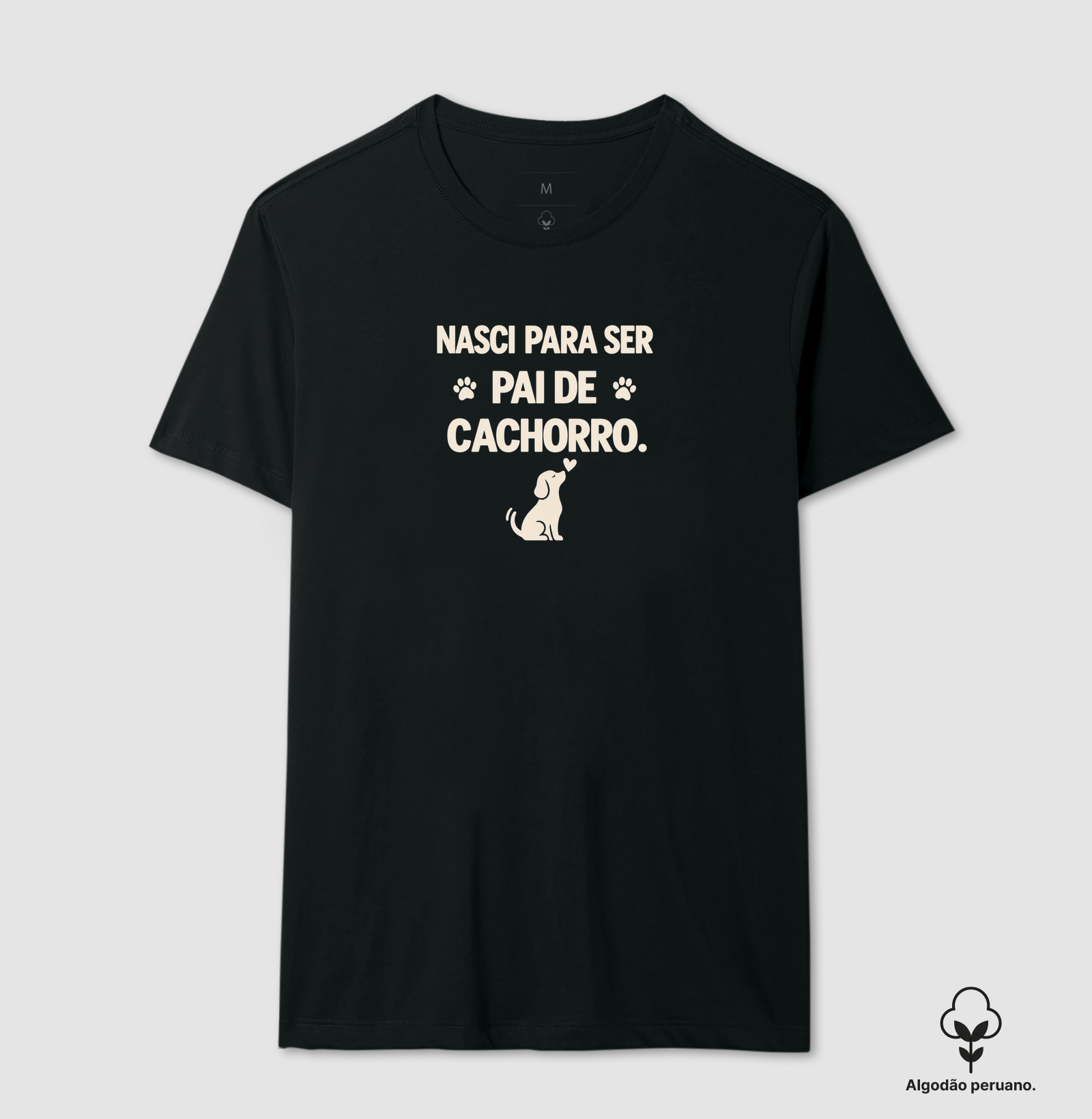 Nasci Para Ser Pai de Cachorro - Camiseta Algodão Peruano