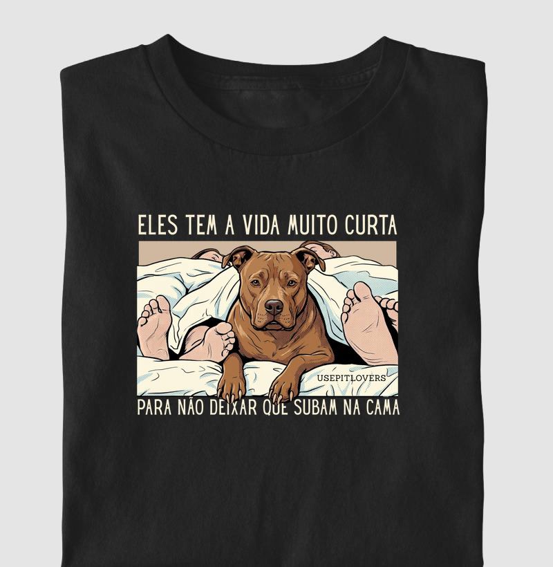 ELES TEM A VIDA MUITO CURTA PARA NÃO DEIXAR QUE SUBAM NA CAMA.