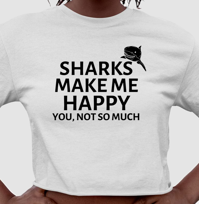 Sharks Make Me Happy - Cropped
