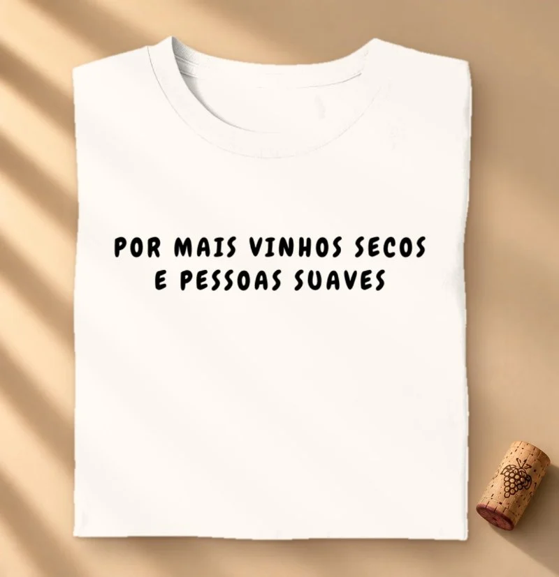 Camiseta Vinho - Por mais Vinhos Secos e Pessoas Suaves
