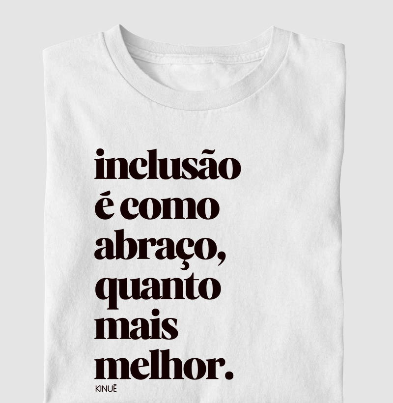 Inclusão é como abraço, quanto mais melhor