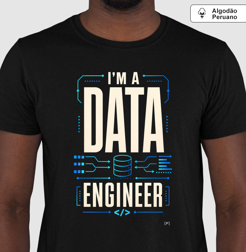 Camiseta I’m a Data Engineer em Algodão Peruano