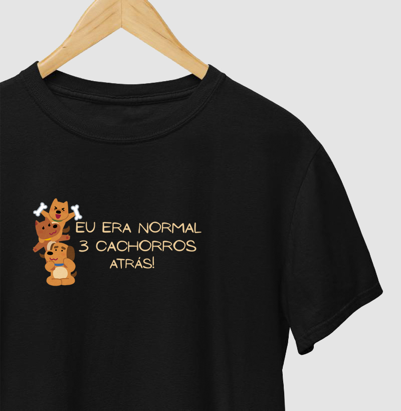 Eu era normal 3 cachorros atrás