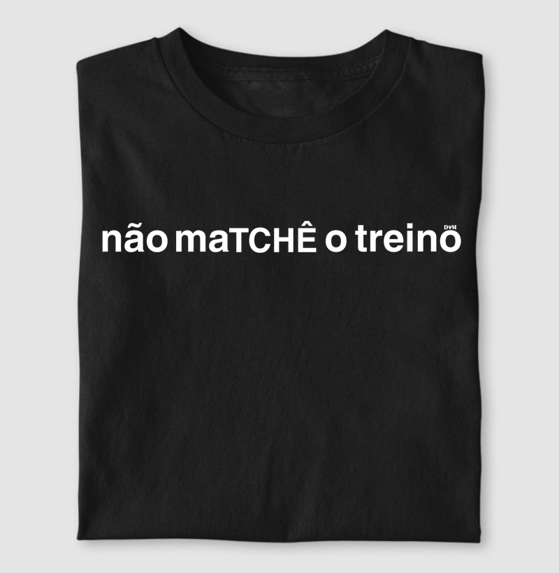 Camiseta não maTCHÊ o treino (masculina e feminina) - Camiseta