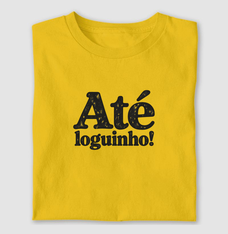 Até loguinho! - Camiseta