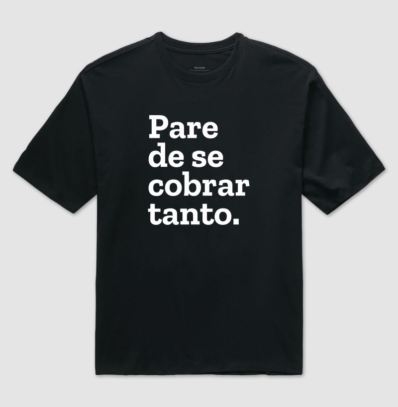 Pare de se cobrar tanto