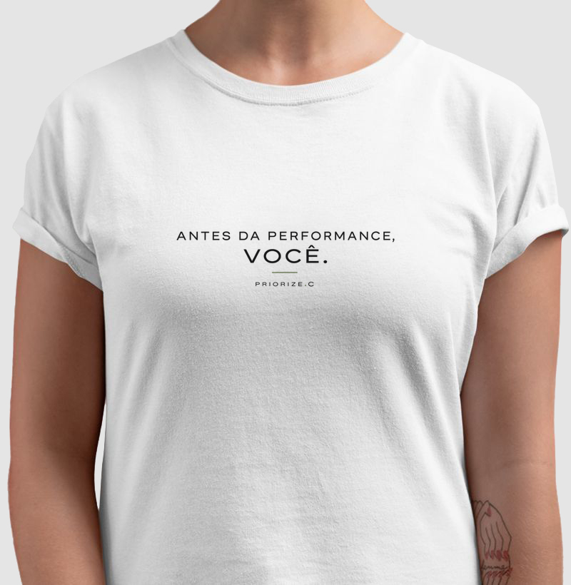 Camiseta PRIORIZE.C | Antes da Performance, Você. - Camiseta
