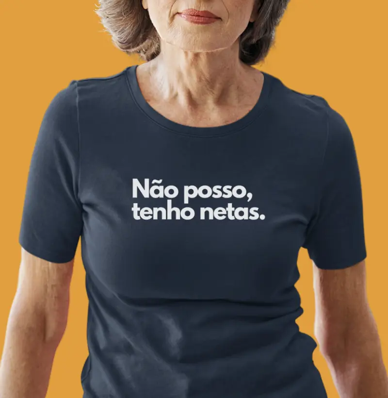 Não posso, tenho netas