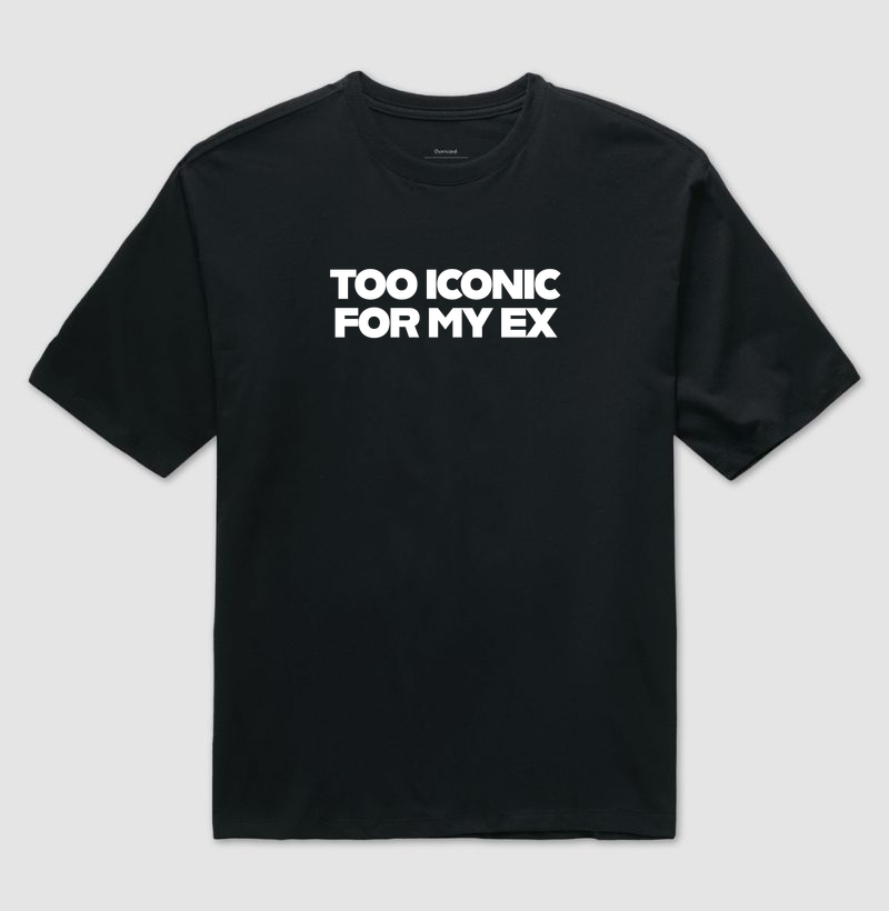 Too Iconic for my ex - Camiseta Oversized