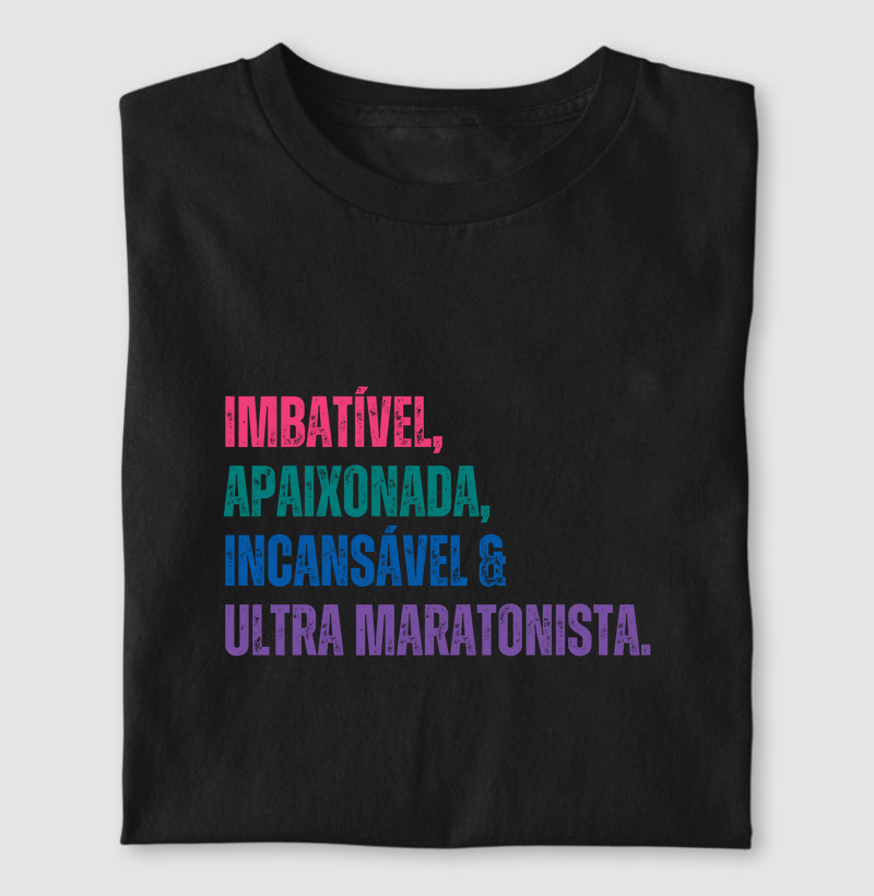 Imbatível, Apaixonada, Incansável e Ultra Maratonista
