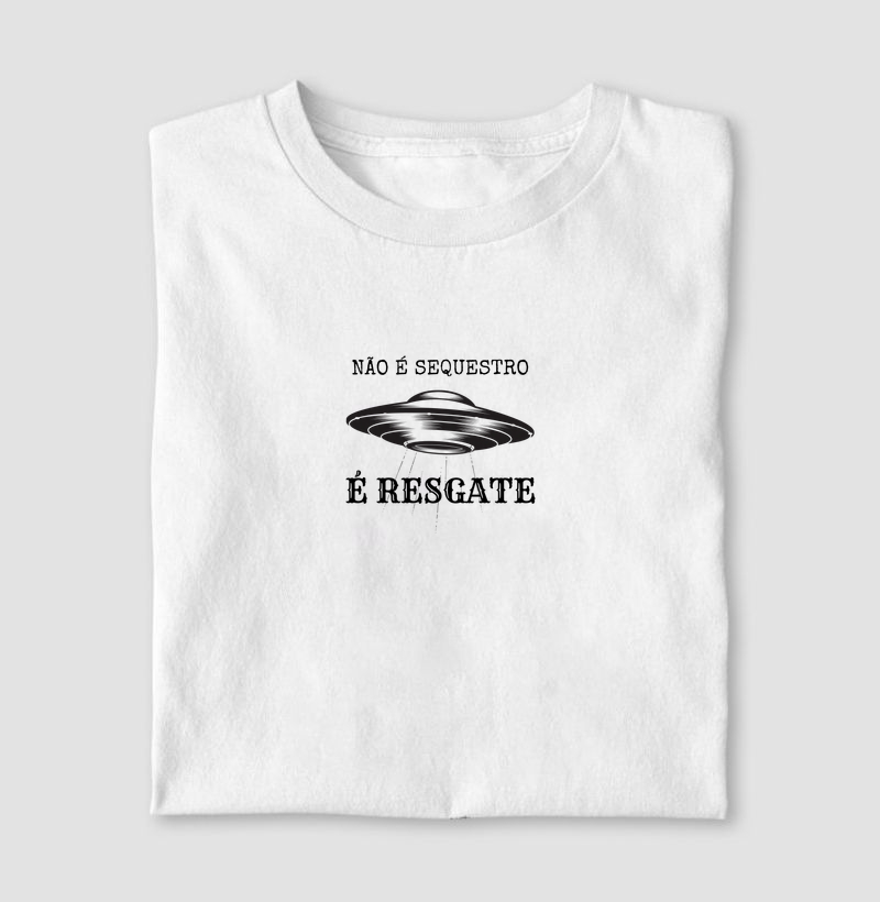 Não é Sequestro, É Resgate (T-Shirt e Baby Look)