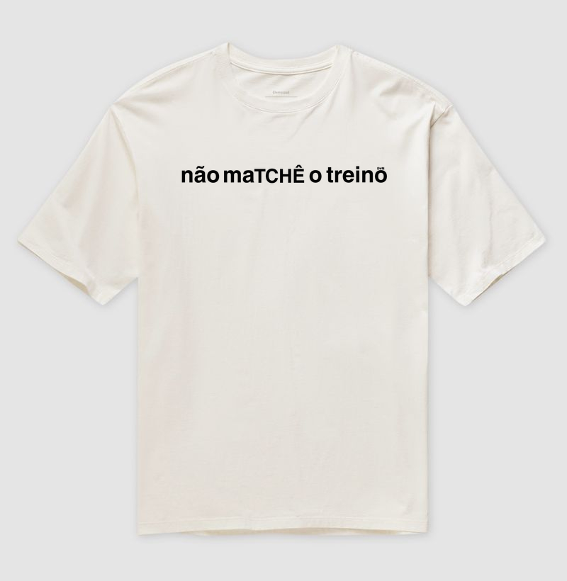 Camiseta Oversized não maTCHÊ o treino - Camiseta Oversized