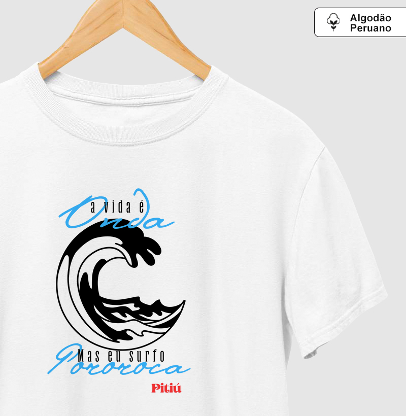 A vida é onda, mas eu surfo pororoca.