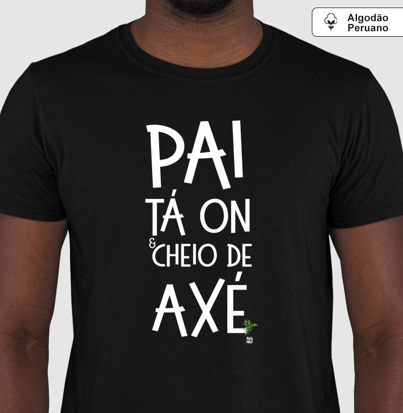  Algodão Peruano  Pai Tá On e Cheio de Axé Colors Maria Patuá