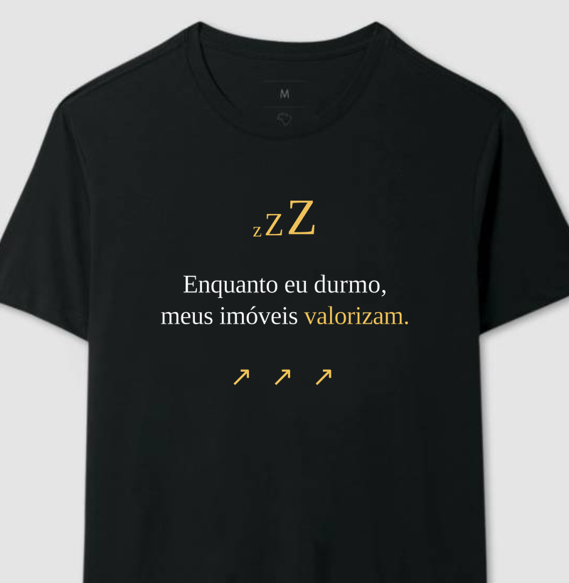 Camiseta | Enquanto eu durmo meus imóveis valorizam