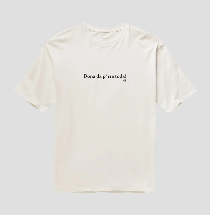 Dona da p*rra toda! - Camiseta Oversized