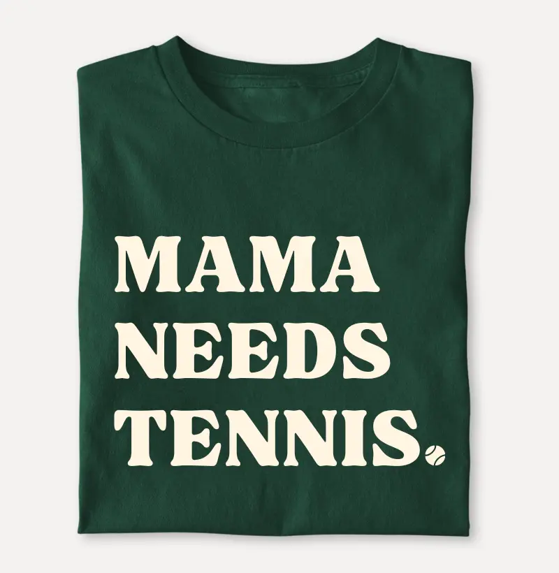 MAMA NEEDS TENNIS