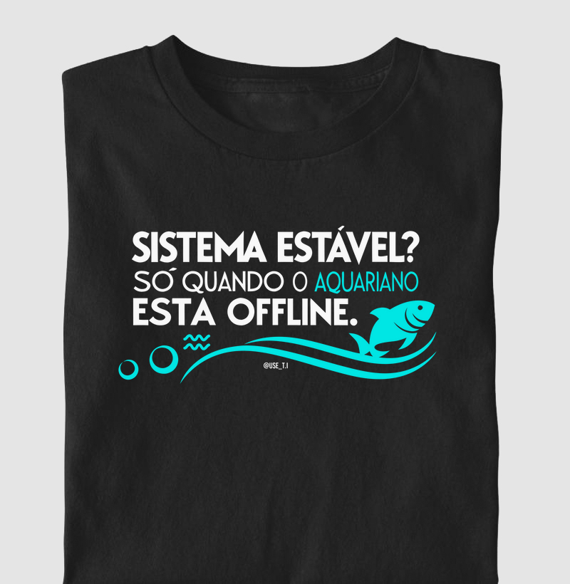 “Sistema estável só quando aquariano está offline” Signos T.I