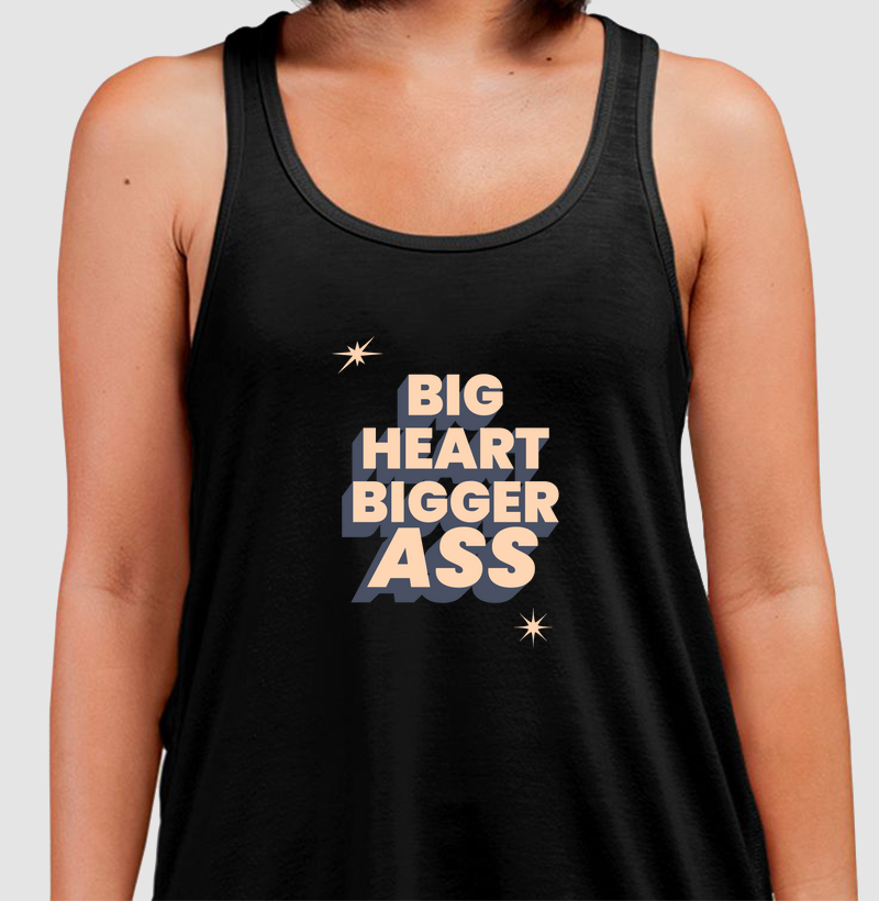BIG HEART BIGGER ASS