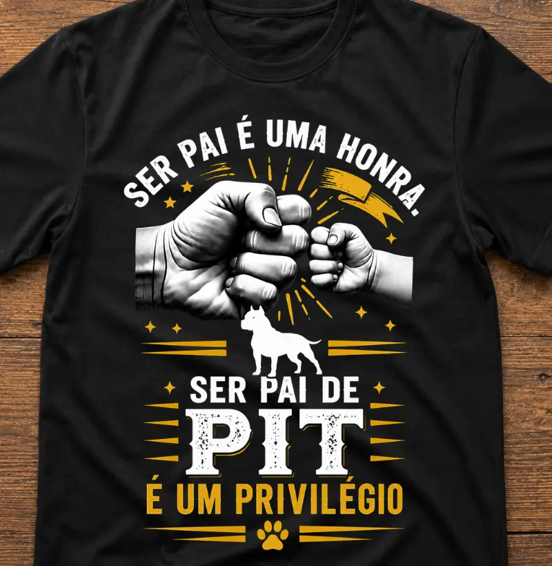 SER PAI É UMA HONRA SER PAI DE PIT É UM PRIVILÉGIO